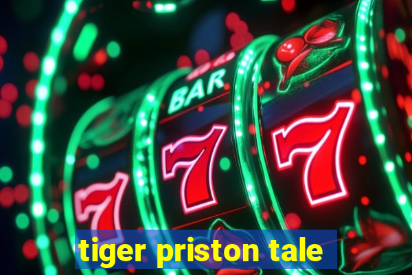 tiger priston tale